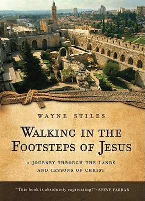 Image for Walking in the Footsteps of Jesus: A Journey Through the Lands and Lessons of Christ