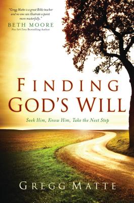 Finding God's Will Seek Him, Know Him, Take the Next Step