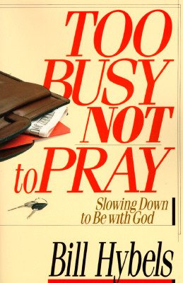 Too Busy Not to Pray: Slowing Down to be with God