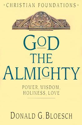Image for God the Almighty: Power, Wisdom, Holiness, Love