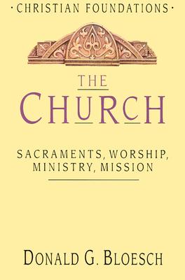 The Church: Sacraments, Worship, Ministry, Mission (Christian Foundations)