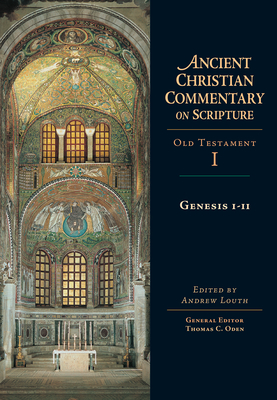 Genesis 1-11 (Ancient Christian Commentary on Scripture: Old Testament, Volume I) (Ancient Christian Commentary on Scripture, OT Volume 1)