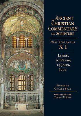 James, 1-2 Peter, 1-3 John, Jude (Ancient Christian Commentary on Scripture: New Testament, Volume XI)