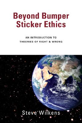 Beyond Bumper Sticker Ethics: An Introduction to Theories of Right & Wrong