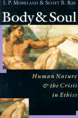 Body & Soul: Human Nature the Crisis in Ethics