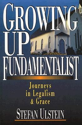 Growing Up Fundamentalist: Journeys in Legalism & Grace