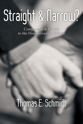 Straight & Narrow: Compassion Clarity in the Homosexuality Debate