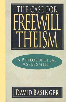 Image for The Case for Freewill Theism: A Philosophical Assessment The Case for Freewill Theism: A Philosophical Assessment