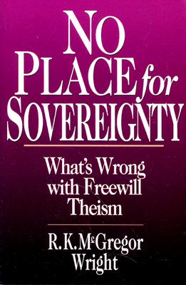 Image for No Place for Sovereignty: What's Wrong with Freewill Theism No Place for Sovereignty: What's Wrong with Freewill Theism
