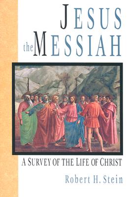Image for Jesus the Messiah: A Survey of the Life of Christ