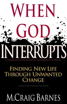 Image for When God Interrupts: Finding New Life Through Unwanted Change
