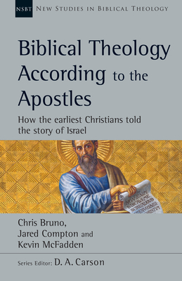 Image for Biblical Theology According to the Apostles: How the Earliest Christians Told the Story of Israel (New Studies in Biblical Theology)