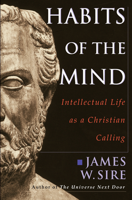 Habits of the Mind: Intellectual Life as a Christian Calling