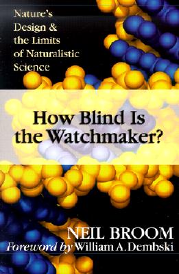 How Blind is the Watchmaker Nature's Design & the Limits Of Naturalistic Science