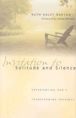 Invitation to Solitude and Silence : Experiencing Gods Transforming Presence