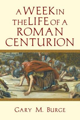 Image for A Week in the Life of a Roman Centurion a Week in the Life of a Roman Centurion
