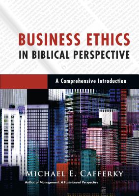 Image for Business Ethics in Biblical Perspective: A Comprehensive Introduction