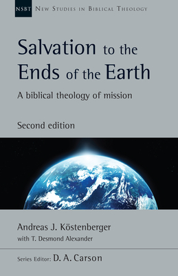 Salvation to the Ends of the Earth: A Biblical Theology of Mission (Volume 53) (New Studies in Biblical Theology)