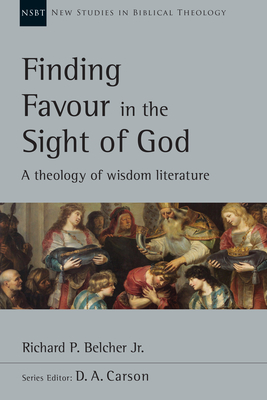 Image for Finding Favour in the Sight of God: A Theology of Wisdom Literature (New Studies in Biblical Theology)