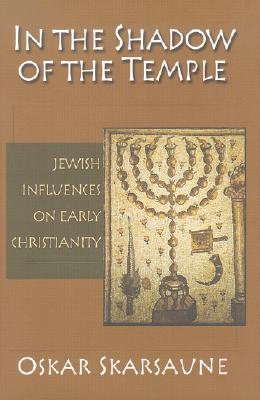 In the Shadow of the Temple: Jewish Influences on Early Christianity