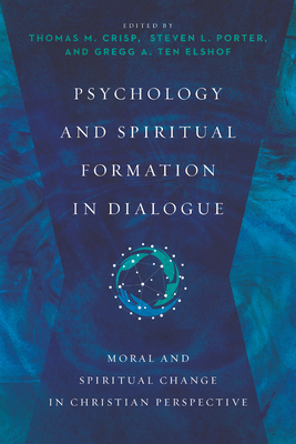 Image for Psychology and Spiritual Formation in Dialogue: Moral and Spiritual Change in Christian Perspective (Christian Association for Psychological Studies Books)