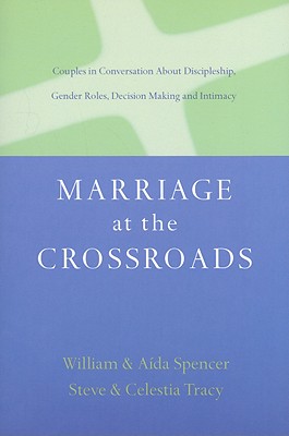 Image for Marriage at the Crossroads: Couples in Conversation About Discipleship, Gender Roles, Decision Making and Intimacy Marriage at the Crossroads: Couples in Conversation About Discipleship, Gender Roles, Decision Making and Intimacy