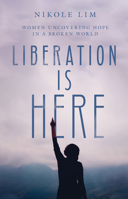 Image for Liberation Is Here: Women Uncovering Hope in a Broken World