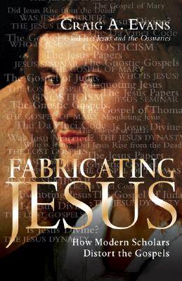 Image for Fabricating Jesus: How Modern Scholars Distort the Gospels