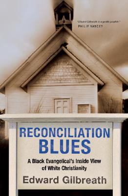 Reconciliation Blues: A Black Evangelical's Inside View of White Christianity