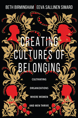 Image for Creating Cultures of Belonging: Cultivating Organizations Where Women and Men Thrive Creating Cultures of Belonging: Cultivating Organizations Where Women and Men Thrive