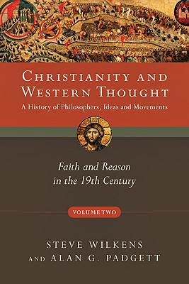 Christianity and Western Thought: Faith and Reason in the 19th Century (Volume 2) (Christianity and Western Thought Series)