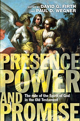 Presence Power and Promise: The Role of the Spirit of God in the Old Testament