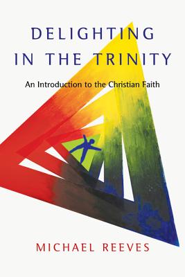 Image for Delighting in the Trinity: An Introduction to the Christian Faith