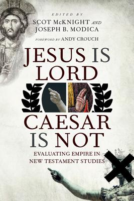 Image for Jesus Is Lord, Caesar Is Not: Evaluating Empire in New Testament Studies