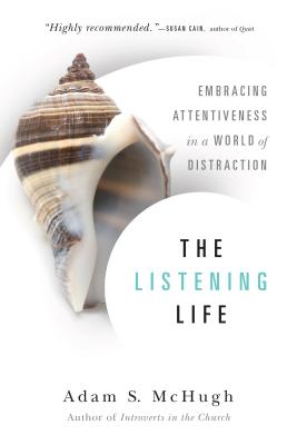 Image for The Listening Life: Embracing Attentiveness in a World of Distraction