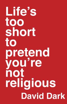 Image for ***Life's Too Short to Pretend You're Not Religious