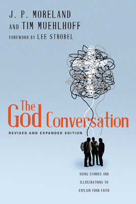Image for The God Conversation: Using Stories and Illustrations to Explain Your Faith The God Conversation: Using Stories and Illustrations to Explain Your Faith