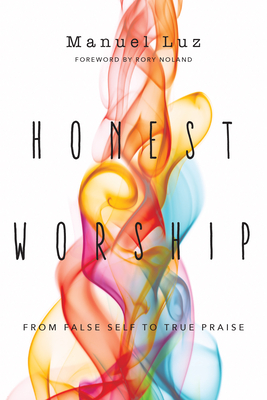 Image for Honest Worship: From False Self to True Praise Honest Worship: From False Self to True Praise