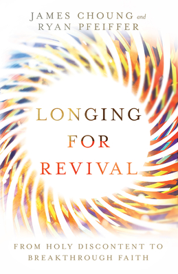 Image for Longing for Revival: From Holy Discontent to Breakthrough Faith