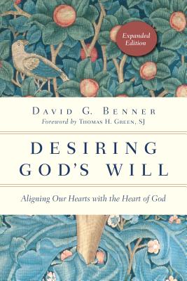 Desiring God's Will: Aligning Our Hearts with the Heart of God (Enlarged/Expanded, Expanded)