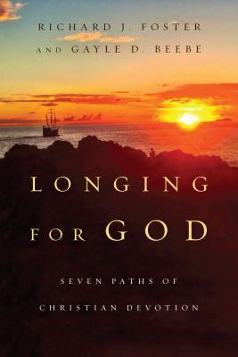 Longing for God: Seven Paths of Christian Devotion (Renovare Resources), Richard J. Foster, Gayle D. Beebe Longing for God: Seven Paths of Christian Devotion (Renovare Resources), Richard J. Foster, Gayle D. Beebe