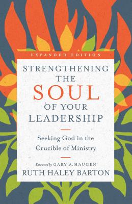 Image for Strengthening the Soul of Your Leadership: Seeking God in the Crucible of Ministry (Transforming Resources)