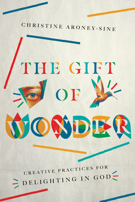 Image for The Gift of Wonder: Creative Practices for Delighting in God