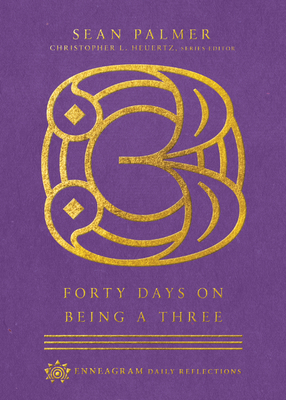 Image for Forty Days on Being a Three (Enneagram Daily Reflections) Forty Days on Being a Three (Enneagram Daily Reflections)