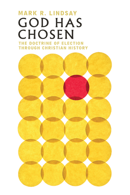 Image for God Has Chosen: The Doctrine of Election Through Christian History
