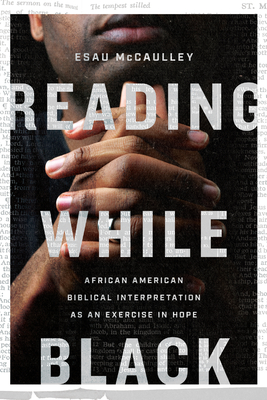 Reading While Black: African American Biblical Interpretation As An Exercise In Hope