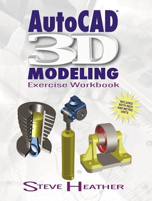 AutoCAD 3D Modeling: Exercise Workbook (Volume 1)