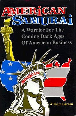 AMERICAN SAMURAI Warrior for the Coming Dark Ages of American Business