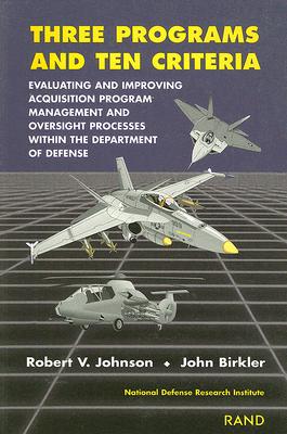 Three Programs and Ten Criteria: Evaluating and Improving Acquisition Program Management and Oversight Processes Within the Department of Defense