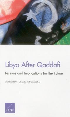 Libya After Qaddafi: Lessons and Implications for the Future